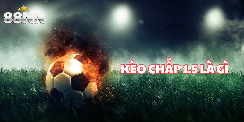 Kèo chấp 1.5 là gì