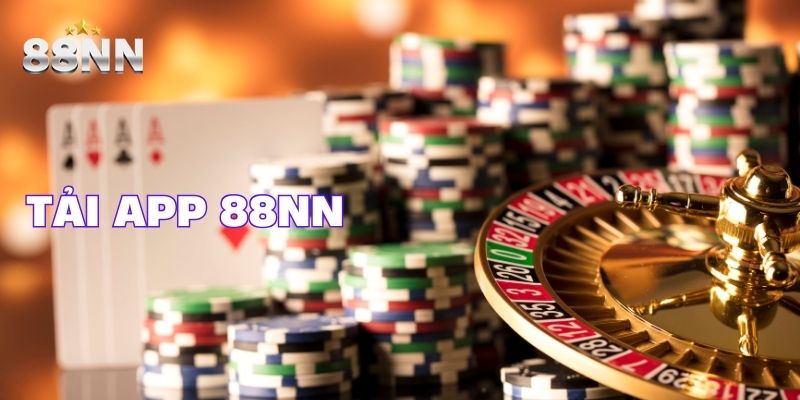 Tải App 88NN Để Khám Phá Thế Giới Giải Trí Đỉnh Cao